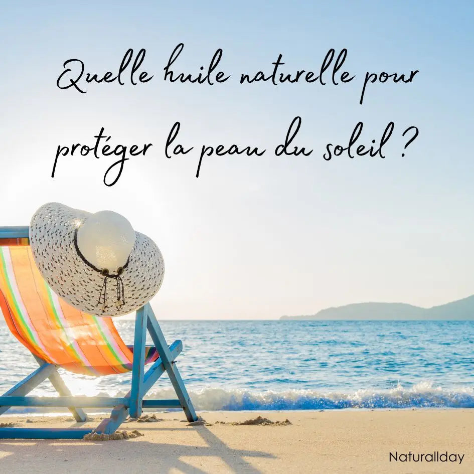 Quelle huile naturelle pour protéger la peau du soleil ?