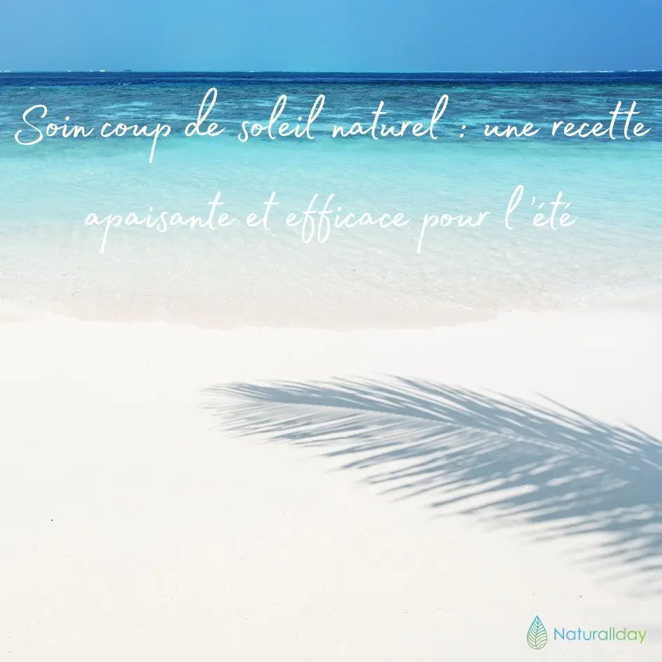Soin coup de soleil naturel : une recette apaisante et efficace pour l’été