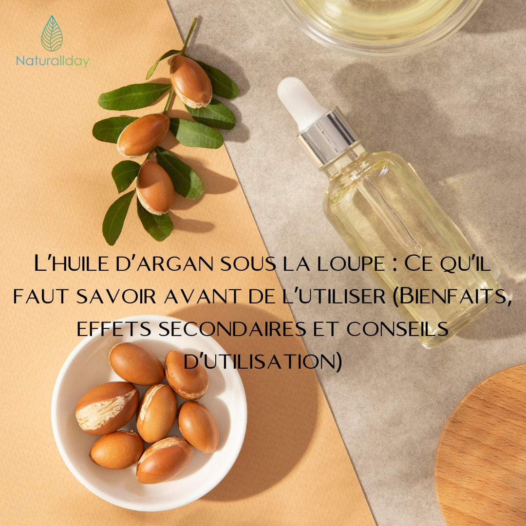L’huile d’argan sous la loupe : Ce qu’il faut savoir avant de l’utiliser (Bienfaits, effets secondaires et conseils d’utilisation)